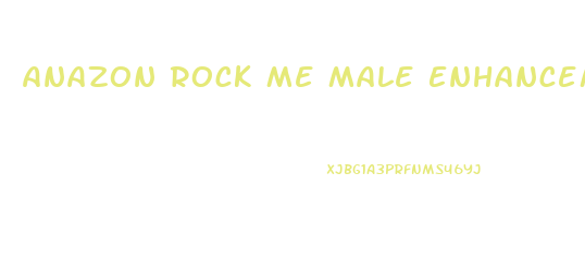 Anazon Rock Me Male Enhancement