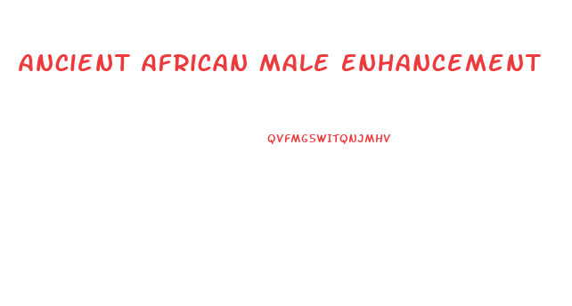 Ancient African Male Enhancement