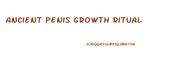 Ancient Penis Growth Ritual