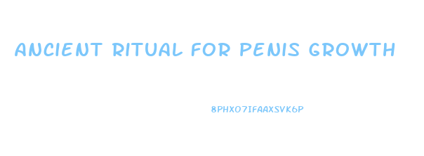 Ancient Ritual For Penis Growth