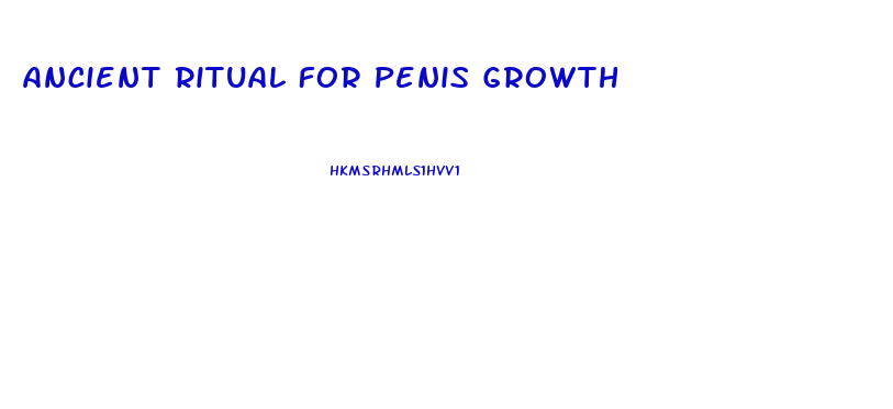 Ancient Ritual For Penis Growth