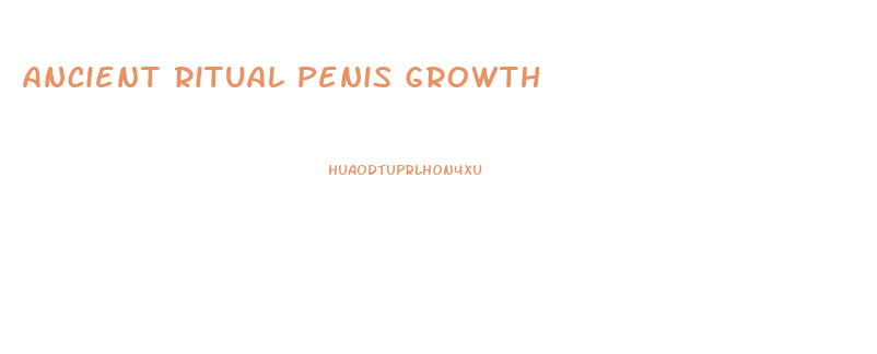 Ancient Ritual Penis Growth