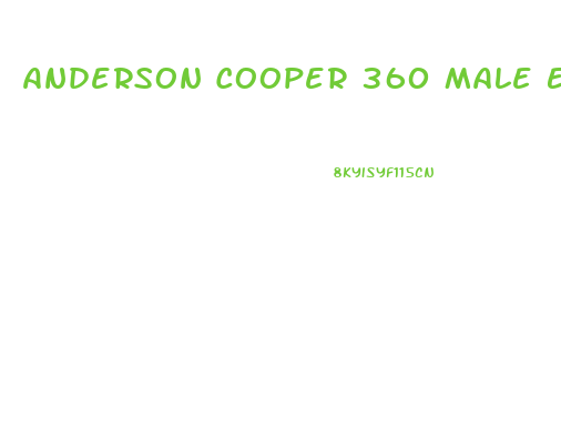 Anderson Cooper 360 Male Enhancement