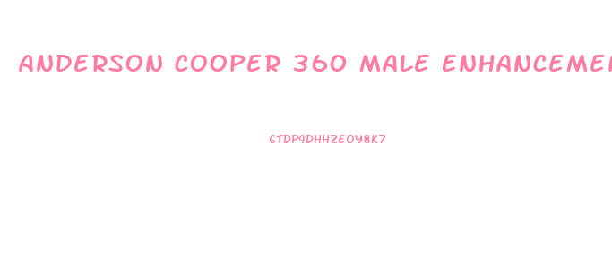 Anderson Cooper 360 Male Enhancement