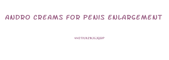 Andro Creams For Penis Enlargement