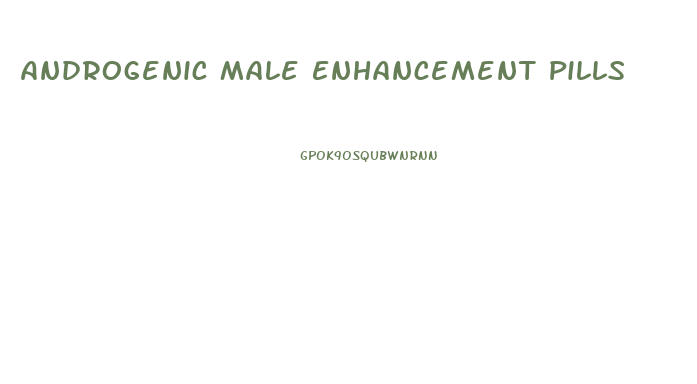 Androgenic Male Enhancement Pills