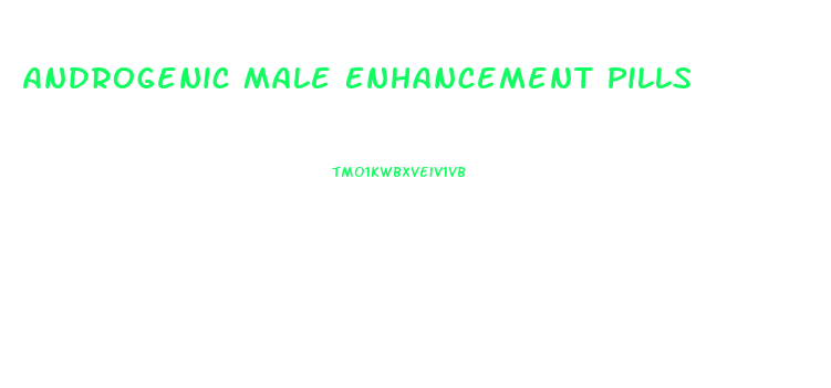 Androgenic Male Enhancement Pills