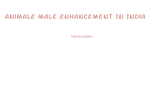 Animale Male Enhancement In India