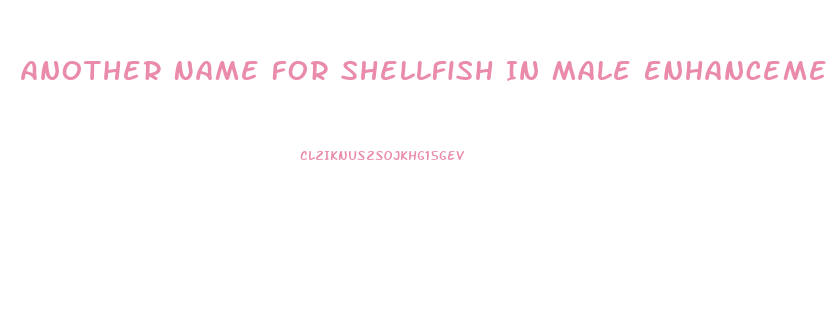 Another Name For Shellfish In Male Enhancement