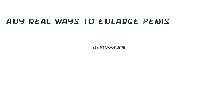 Any Real Ways To Enlarge Penis