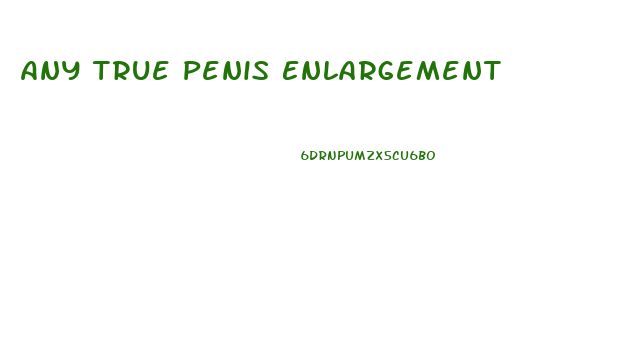 Any True Penis Enlargement