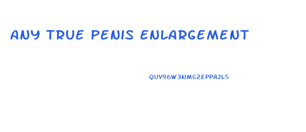 Any True Penis Enlargement