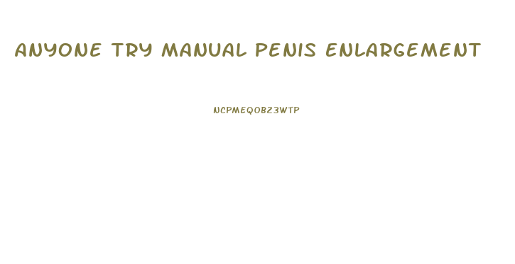 Anyone Try Manual Penis Enlargement