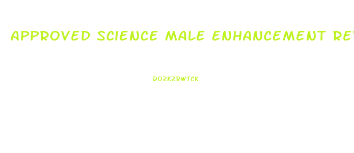 Approved Science Male Enhancement Reviews