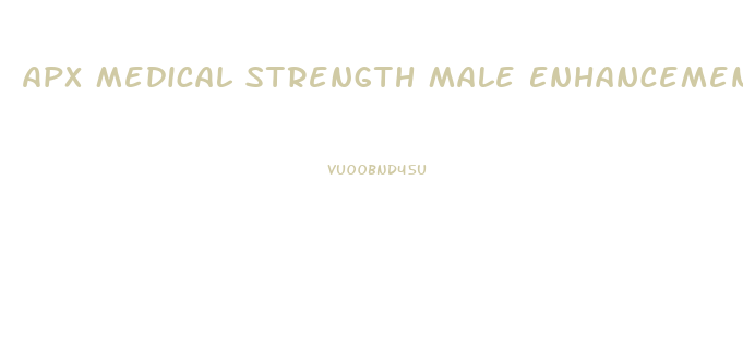 Apx Medical Strength Male Enhancement Pills