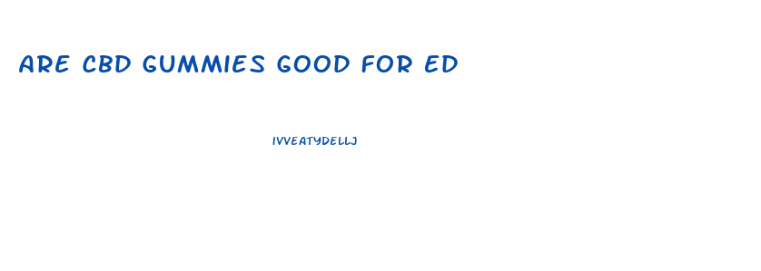 Are Cbd Gummies Good For Ed