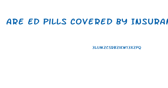 Are Ed Pills Covered By Insurance