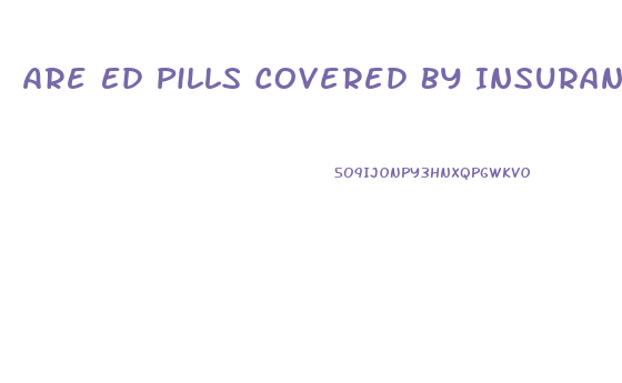 Are Ed Pills Covered By Insurance