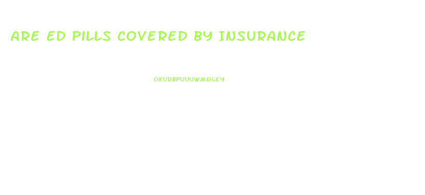 Are Ed Pills Covered By Insurance