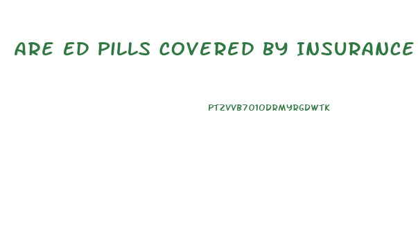 Are Ed Pills Covered By Insurance