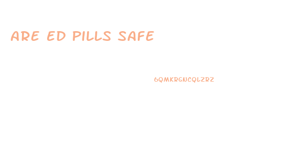 Are Ed Pills Safe