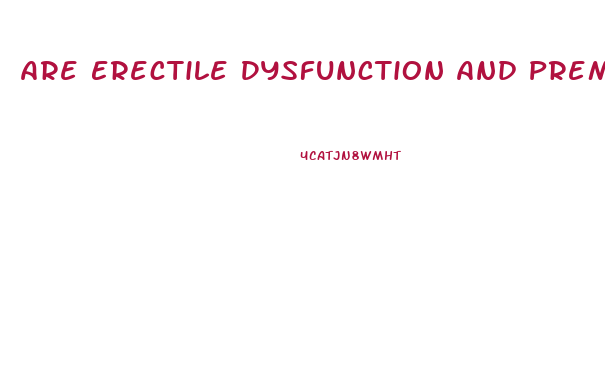 Are Erectile Dysfunction And Premature Ejaculation Related