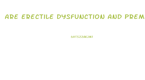 Are Erectile Dysfunction And Premature Ejaculation Related