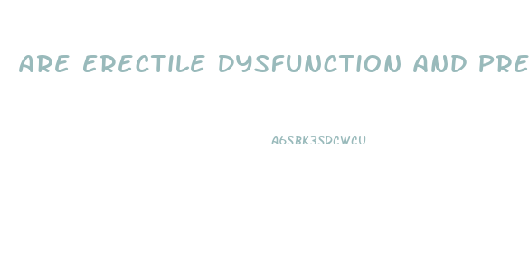 Are Erectile Dysfunction And Premature Ejaculation Related