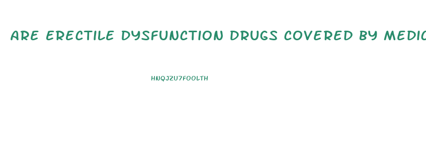 Are Erectile Dysfunction Drugs Covered By Medicare