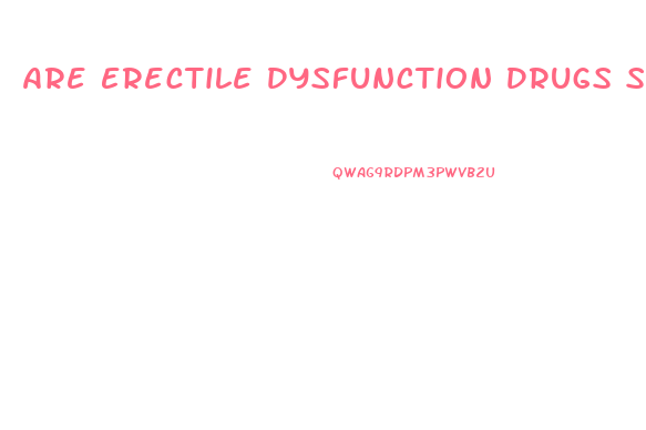 Are Erectile Dysfunction Drugs Safe