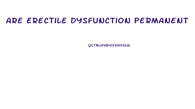 Are Erectile Dysfunction Permanent