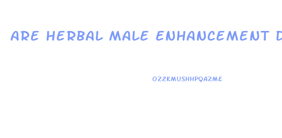 Are Herbal Male Enhancement Dangerous