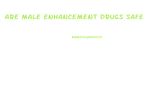 Are Male Enhancement Drugs Safe