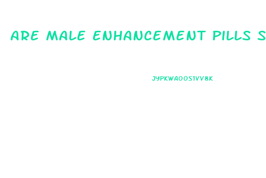 Are Male Enhancement Pills Safe