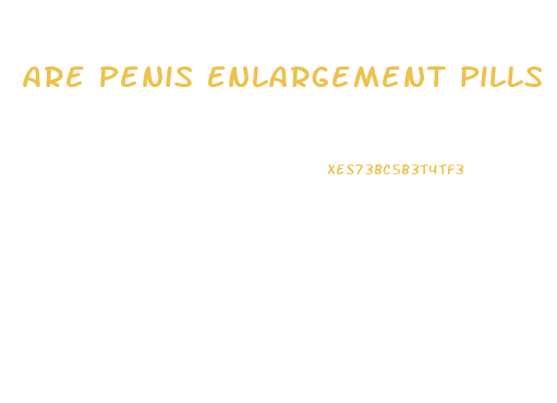 Are Penis Enlargement Pills Effective