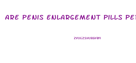 Are Penis Enlargement Pills Permanent