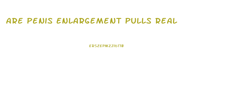 Are Penis Enlargement Pulls Real