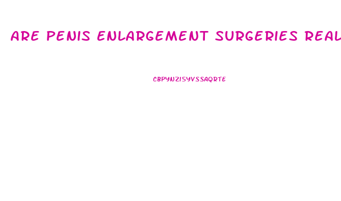 Are Penis Enlargement Surgeries Real