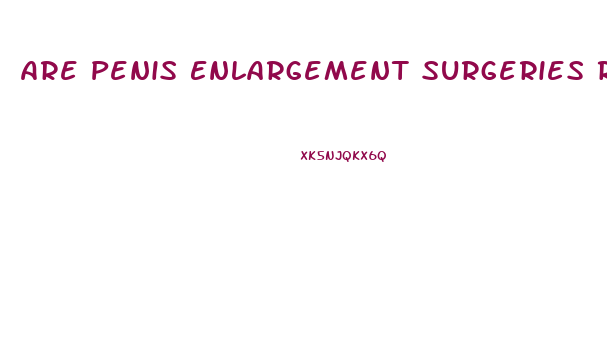 Are Penis Enlargement Surgeries Real