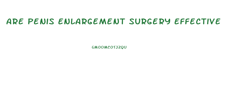 Are Penis Enlargement Surgery Effective