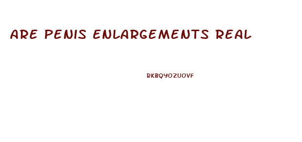 Are Penis Enlargements Real