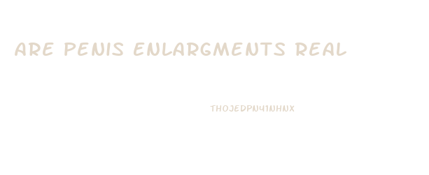 Are Penis Enlargments Real
