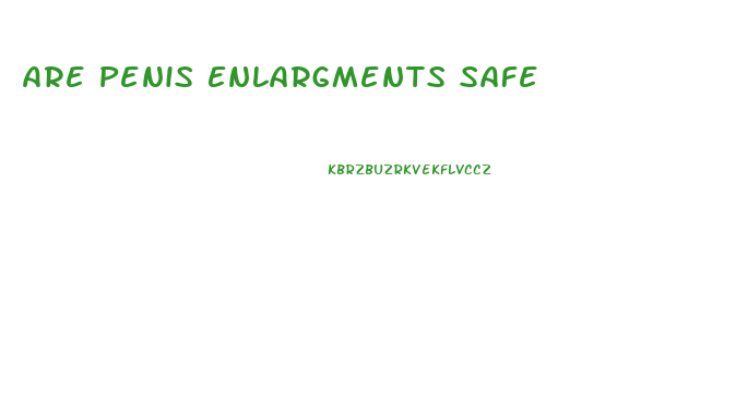 Are Penis Enlargments Safe