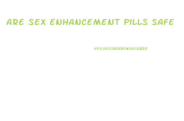 Are Sex Enhancement Pills Safe