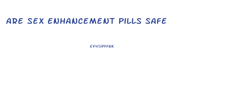 Are Sex Enhancement Pills Safe