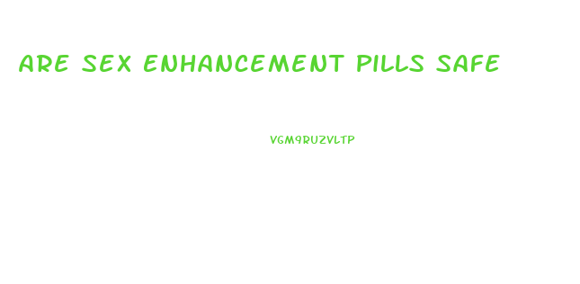 Are Sex Enhancement Pills Safe