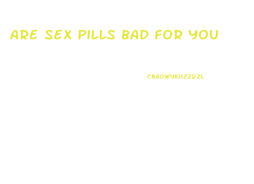 Are Sex Pills Bad For You