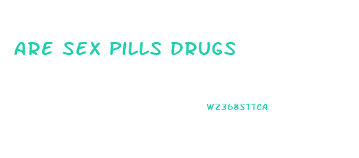 Are Sex Pills Drugs