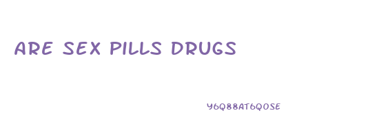 Are Sex Pills Drugs