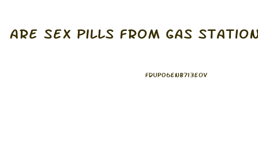 Are Sex Pills From Gas Stations Work